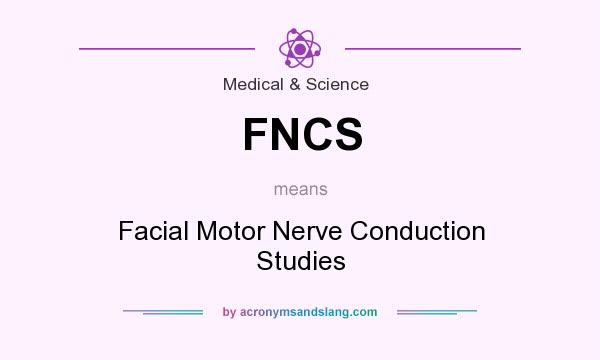 What does FNCS mean? It stands for Facial Motor Nerve Conduction Studies