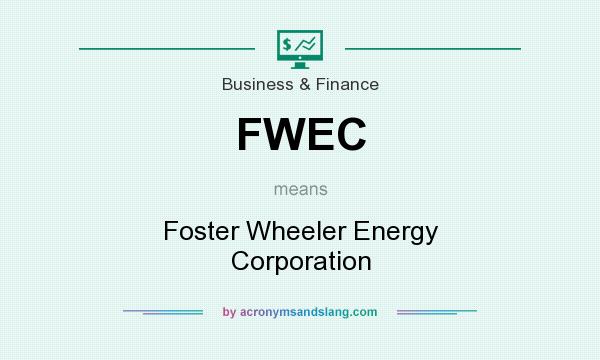 What does FWEC mean? It stands for Foster Wheeler Energy Corporation