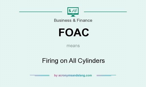 What does FOAC mean? It stands for Firing on All Cylinders