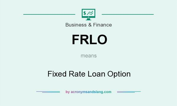 What does FRLO mean? It stands for Fixed Rate Loan Option