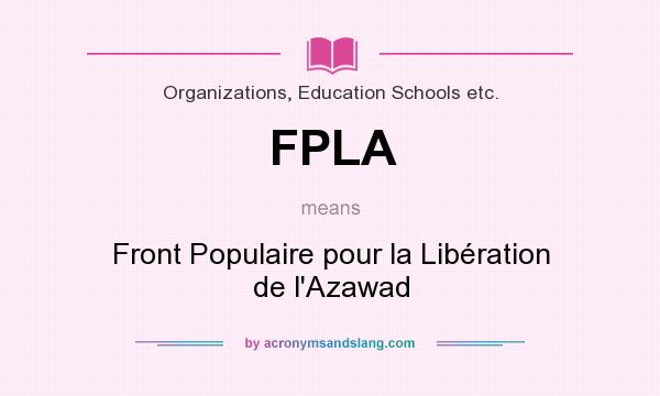 What does FPLA mean? It stands for Front Populaire pour la Libération de l`Azawad