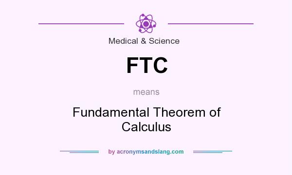 What does FTC mean? It stands for Fundamental Theorem of Calculus