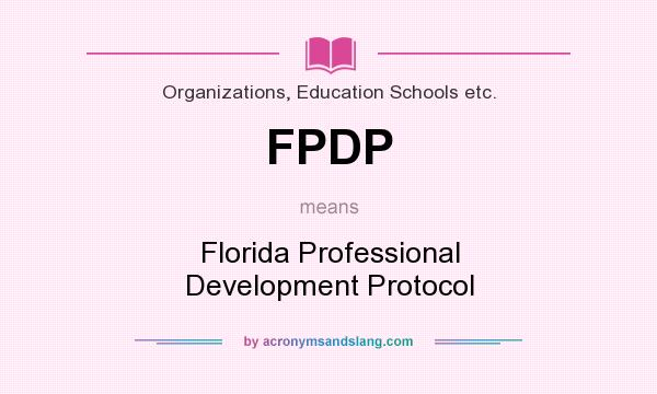 What does FPDP mean? It stands for Florida Professional Development Protocol