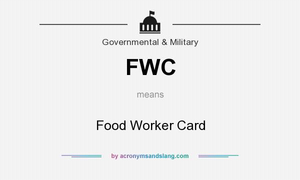 What does FWC mean? It stands for Food Worker Card