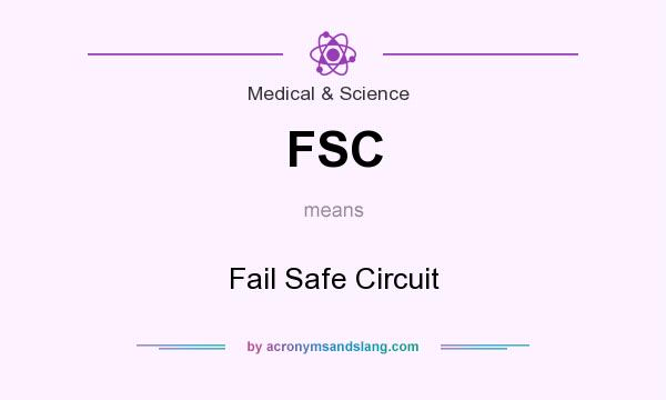 What does FSC mean? It stands for Fail Safe Circuit