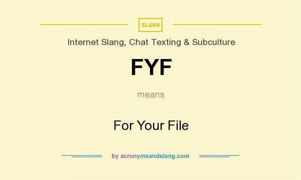 What does FYF mean? It stands for For Your File
