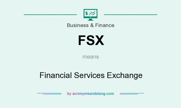 What does FSX mean? It stands for Financial Services Exchange