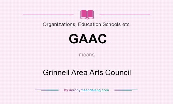 What does GAAC mean? It stands for Grinnell Area Arts Council