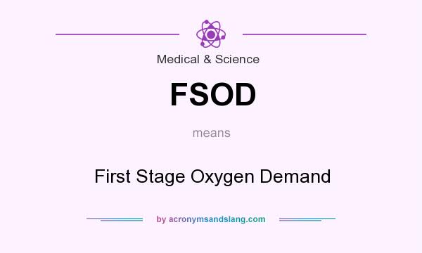 What does FSOD mean? It stands for First Stage Oxygen Demand
