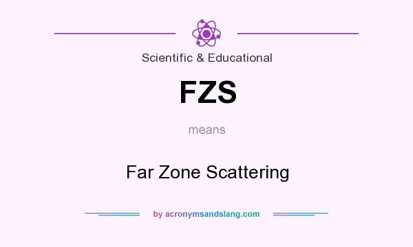 What does FZS mean? It stands for Far Zone Scattering