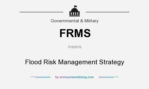 What does FRMS mean? It stands for Flood Risk Management Strategy