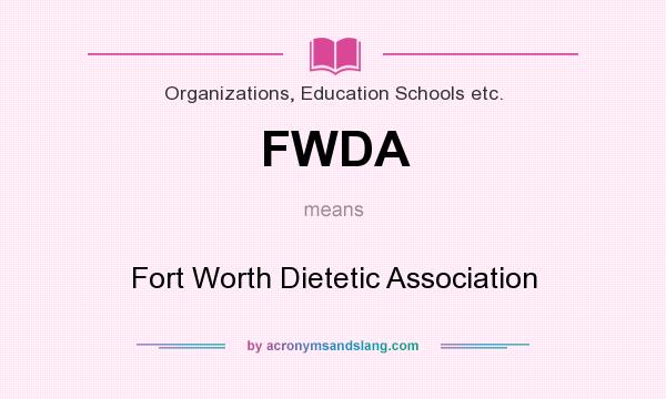 What does FWDA mean? It stands for Fort Worth Dietetic Association