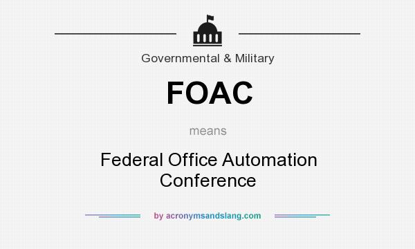 What does FOAC mean? It stands for Federal Office Automation Conference