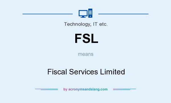 What does FSL mean? It stands for Fiscal Services Limited