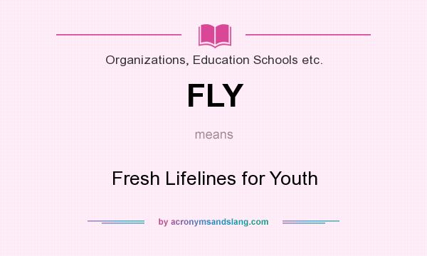 What does FLY mean? It stands for Fresh Lifelines for Youth