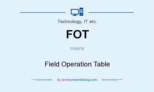 What does FOT mean? It stands for Field Operation Table
