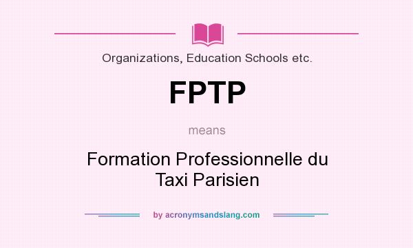 What does FPTP mean? It stands for Formation Professionnelle du Taxi Parisien