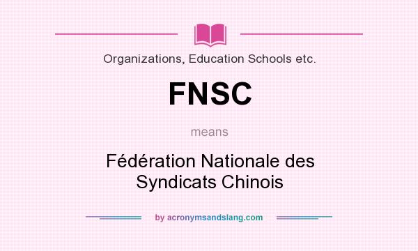 What does FNSC mean? It stands for Fédération Nationale des Syndicats Chinois
