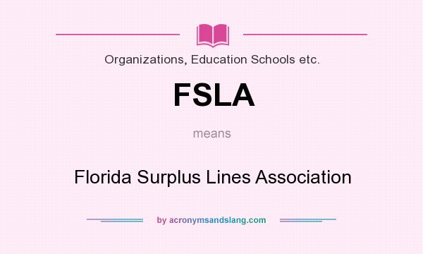 What does FSLA mean? It stands for Florida Surplus Lines Association