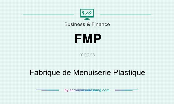 What does FMP mean? It stands for Fabrique de Menuiserie Plastique