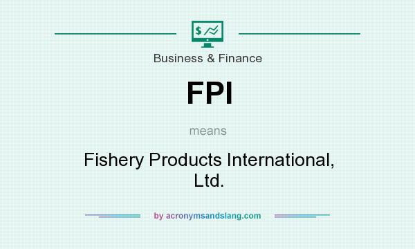 What does FPI mean? It stands for Fishery Products International, Ltd.