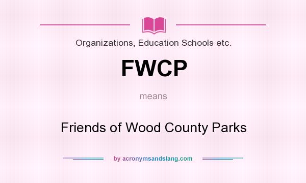 What does FWCP mean? It stands for Friends of Wood County Parks