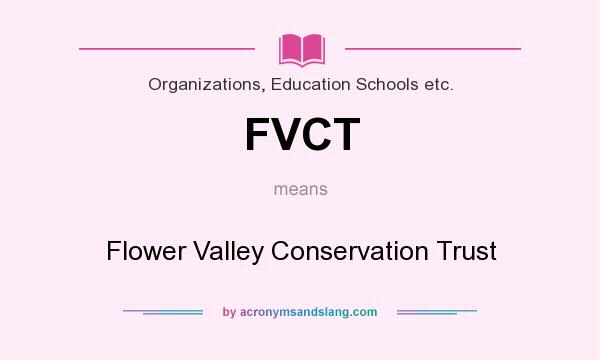 What does FVCT mean? It stands for Flower Valley Conservation Trust
