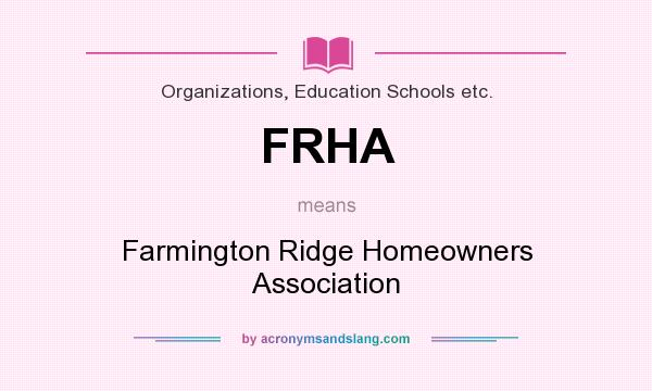 What does FRHA mean? It stands for Farmington Ridge Homeowners Association