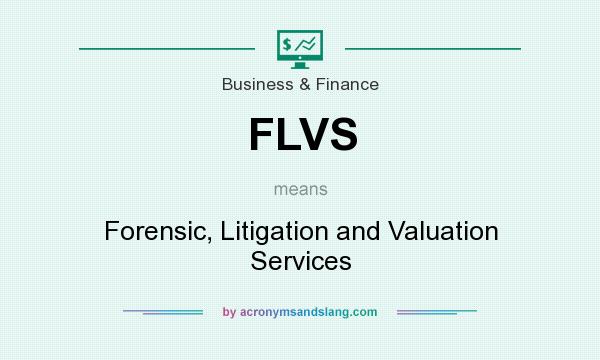 What does FLVS mean? It stands for Forensic, Litigation and Valuation Services
