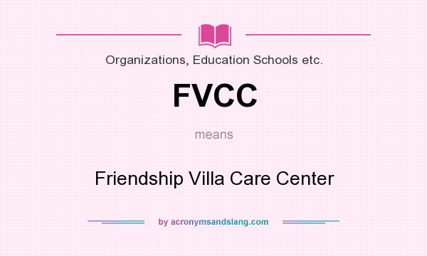 What does FVCC mean? It stands for Friendship Villa Care Center