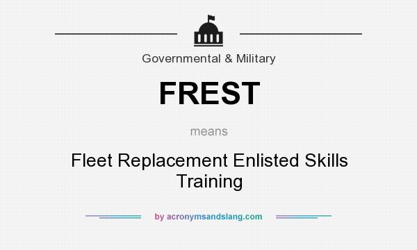 What does FREST mean? It stands for Fleet Replacement Enlisted Skills Training