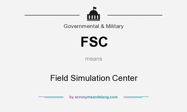 What does FSC mean? It stands for Field Simulation Center