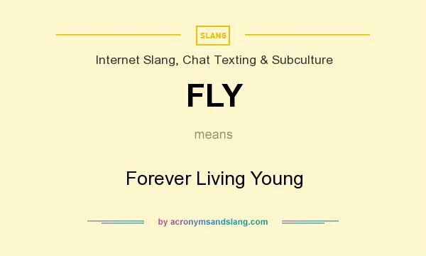 What does FLY mean? It stands for Forever Living Young