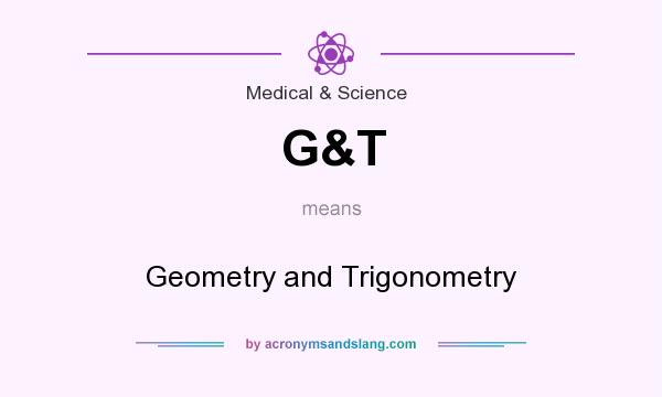 What does G&T mean? It stands for Geometry and Trigonometry