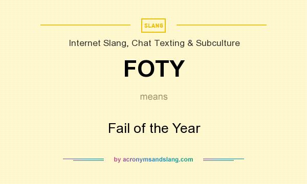 What does FOTY mean? It stands for Fail of the Year