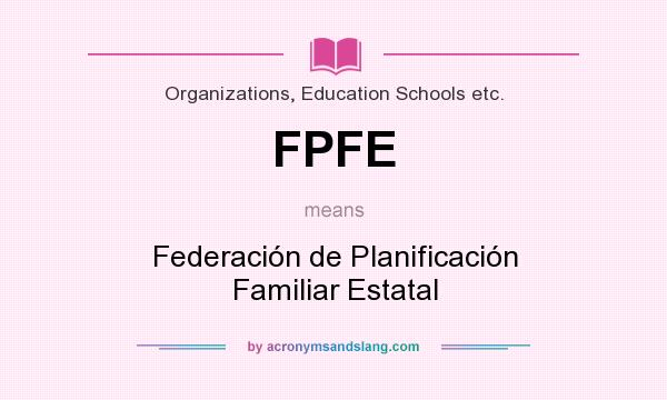 What does FPFE mean? It stands for Federación de Planificación Familiar Estatal