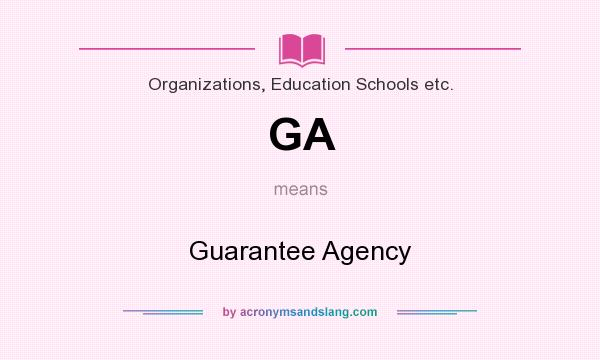 What does GA mean? It stands for Guarantee Agency