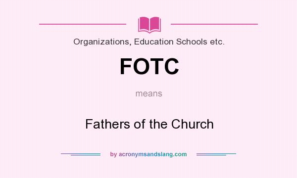 What does FOTC mean? It stands for Fathers of the Church