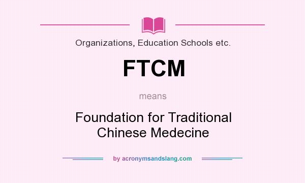 What does FTCM mean? It stands for Foundation for Traditional Chinese Medecine