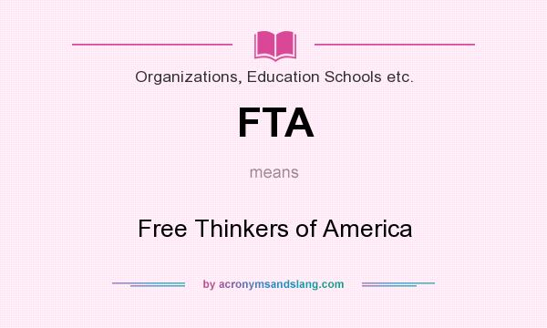 What does FTA mean? It stands for Free Thinkers of America