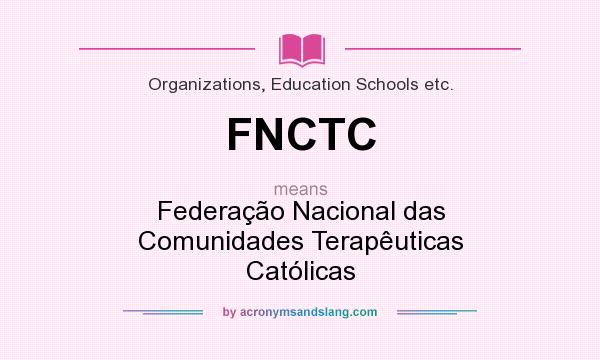 What does FNCTC mean? It stands for Federação Nacional das Comunidades Terapêuticas Católicas