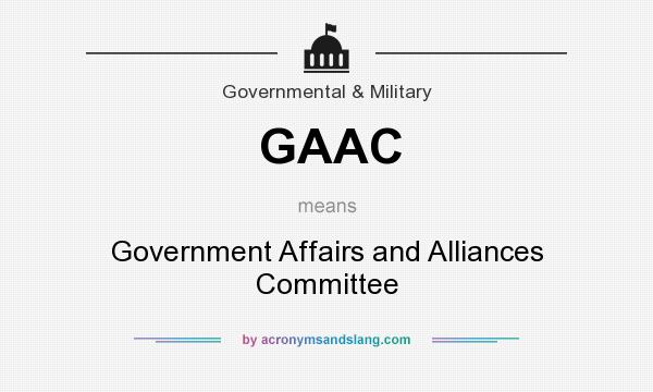 What does GAAC mean? It stands for Government Affairs and Alliances Committee