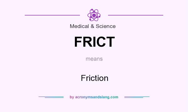 What does FRICT mean? It stands for Friction