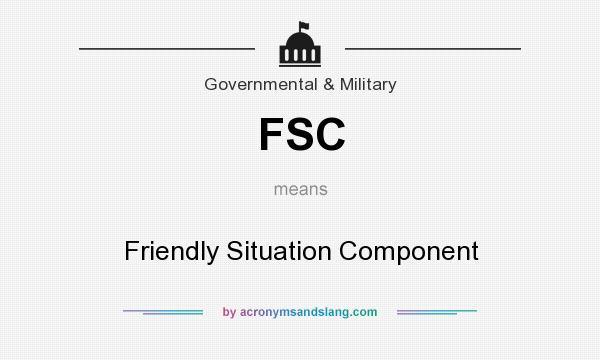 What does FSC mean? It stands for Friendly Situation Component