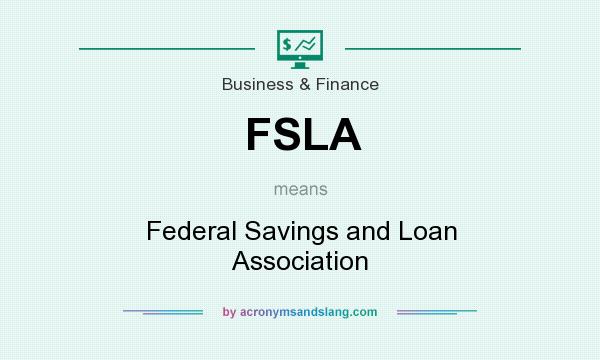 What does FSLA mean? It stands for Federal Savings and Loan Association