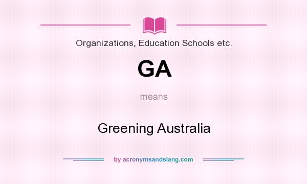 What does GA mean? It stands for Greening Australia
