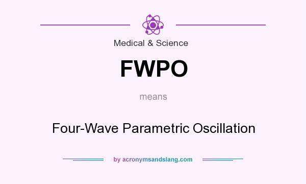 What does FWPO mean? It stands for Four-Wave Parametric Oscillation