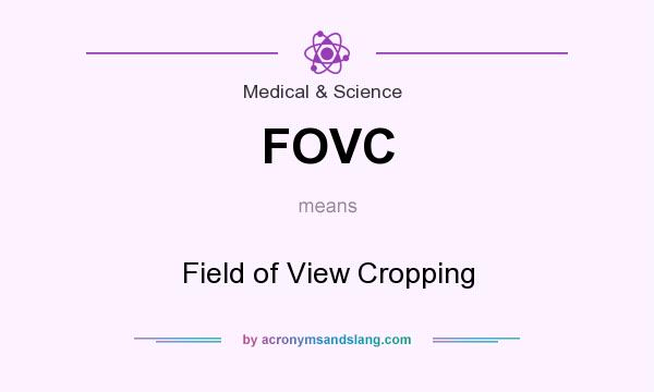 What does FOVC mean? It stands for Field of View Cropping