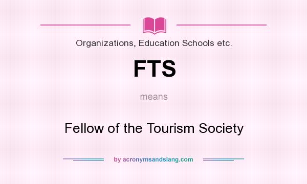 What does FTS mean? It stands for Fellow of the Tourism Society