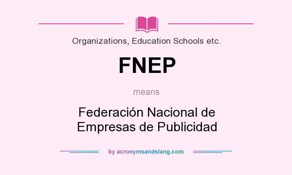 What does FNEP mean? It stands for Federación Nacional de Empresas de Publicidad